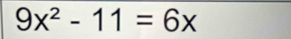 9x^2-11=6x