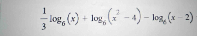  1/3 log _6(x)+log _6(x^2-4)-log _6(x-2)