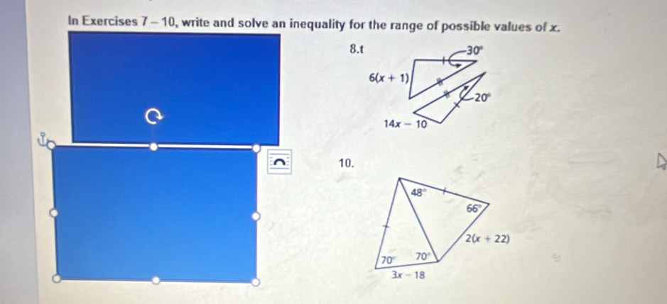 In Exercises 7-10 , write and solve an inequality for the range of possible values of x.
8.t
10.
48°
66°
2(x+22)
70° 70°
3x-18