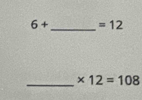 6+
_  =12
_ * 12=108