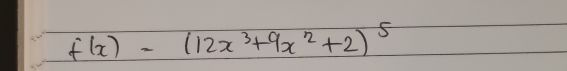 f(x)=(12x^3+9x^2+2)^5