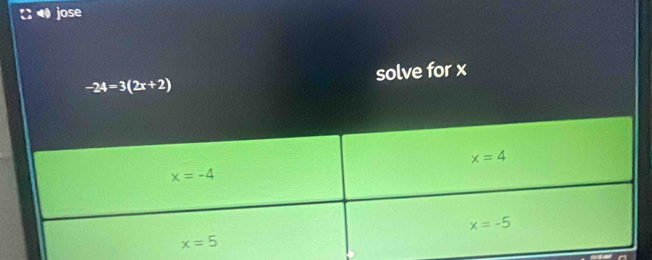 jose
-24=3(2x+2) solve for x