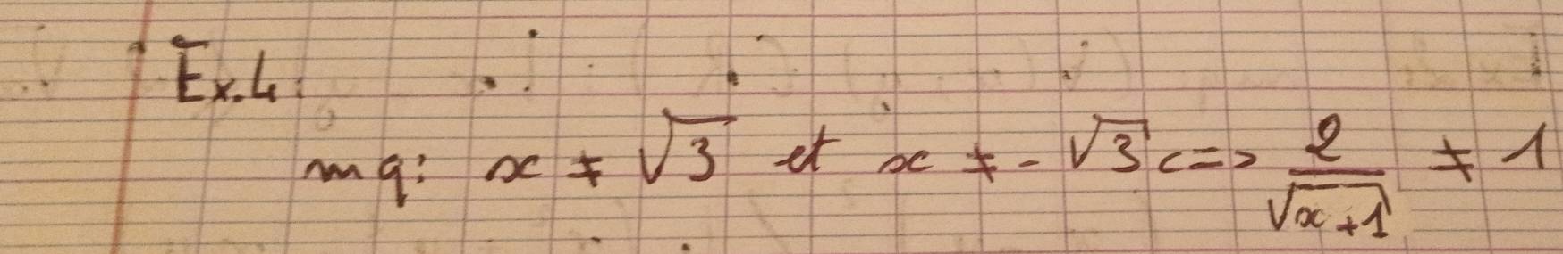 ExL
x!= sqrt(3)et - x!= -sqrt(3)Leftrightarrow  2/sqrt(x+1) != 1