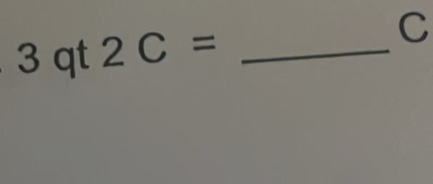 - 3 qt 2C= _ 
C