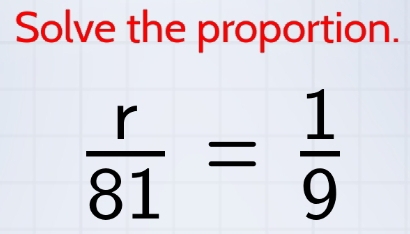 Solve the proportion.