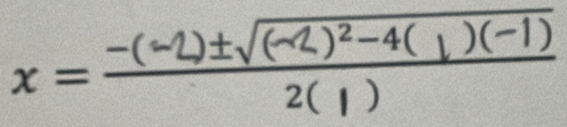 x = -(-2)±√(2)3=4(1)(-1)