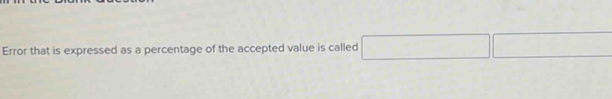 Error that is expressed as a percentage of the accepted value is called □ □ □