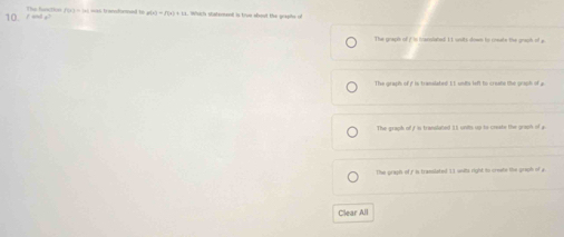 The funcrion (9 ) = )as was trandonmed to f(x)=f(x)+1 Whsichs staterment is true afut the graphs of
The graph of is lacolated 11 units down to coeate the graph of a
The graph of y is translated I1 units left to creats the graph of a
The graph off in transtated 11 unts up to create the graph of a
The praph of r is transleted 11 wits right to create the graph of a
Clear All
