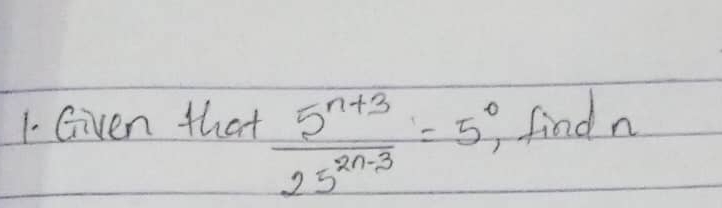 Given that  (5^(n+3))/25^(2n-3) =5°, findn