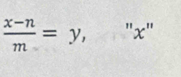  (x-n)/m =y,''x''