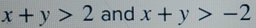 x+y>2 and x+y>-2