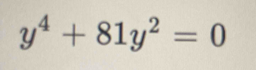 y^4+81y^2=0