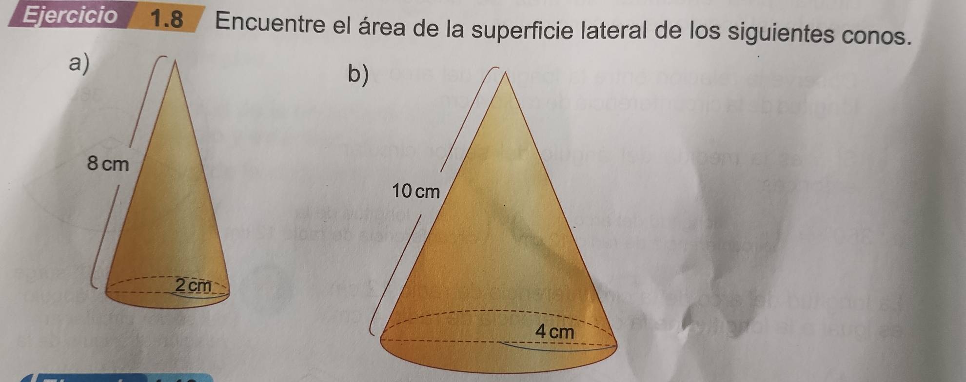 Encuentre el área de la superficie lateral de los siguientes conos. 
a 
b)