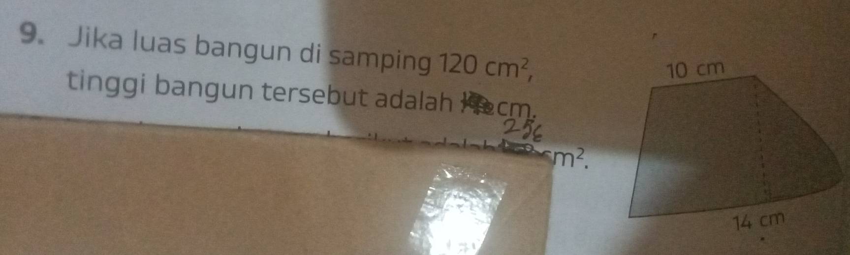 Jika luas bangun di samping 120cm^2, 
tinggi bangun tersebut adalah Hecm.
m^2.