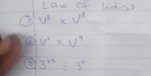 Law of Indicas
V^7* V^8
② V^4* V^9
3^(20)/ 3^7