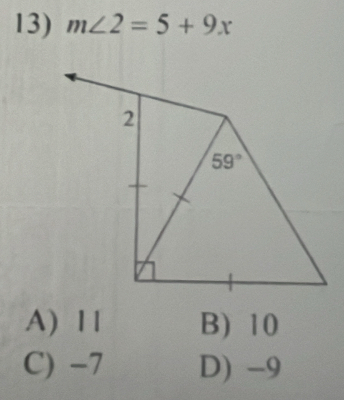 m∠ 2=5+9x
A) 1 1 B) 10
C) -7 D) -9