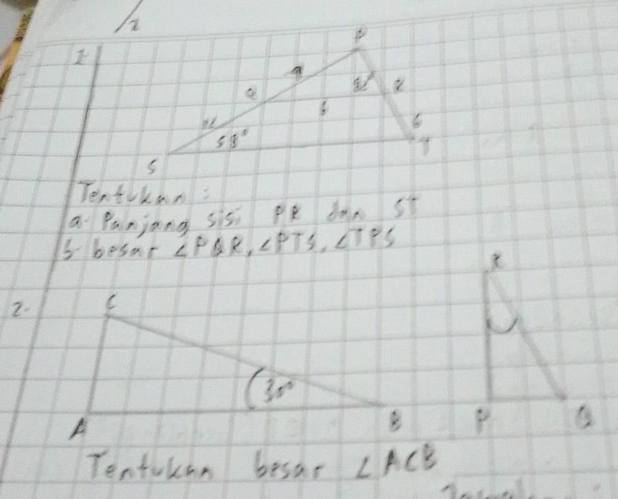 Tentikan:
a Panjang sisi Pé dàn st
5 besar ∠ PQR,∠ PTS,∠ TPS
2. C
S
P
Tentulcan besar ∠ ACB