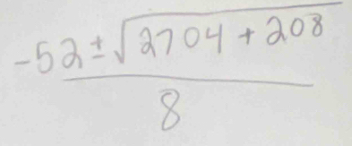  (-52± sqrt(2704+208))/8 