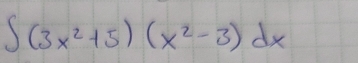 ∈t (3x^2+5)(x^2-3)dx