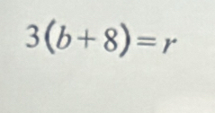 3(b+8)=r