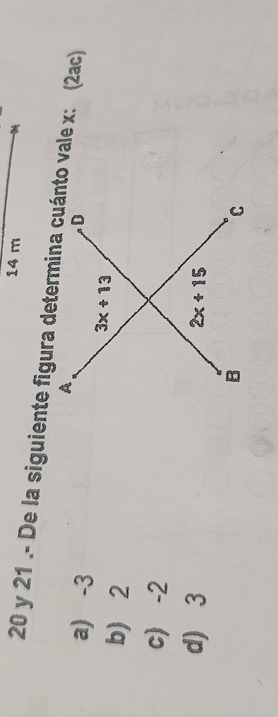 21 .- De la siguiente figura determina cuánto vale x: (2ac)
a) -3
b) 2
c -2
d) 3