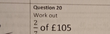 Work out
 2/7  of £105