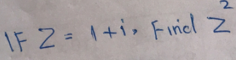 IF Z=1+i , Find z^2