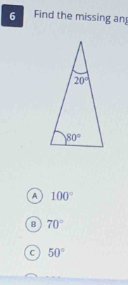 Find the missing an
A 100°
B 70°
C 50°