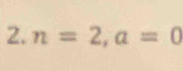 n=2, a=0