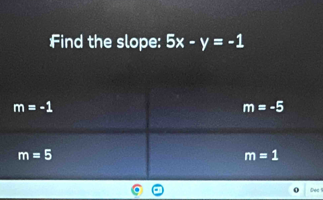 Find the slope: 5x-y=-1
o Dec 9