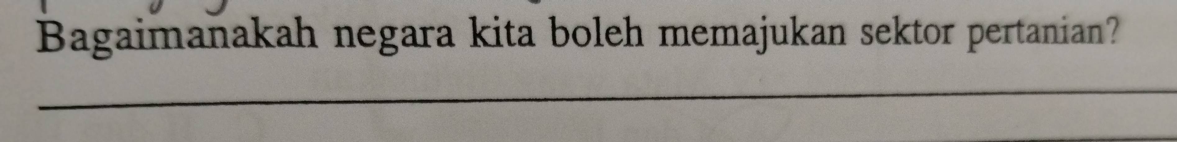 Bagaimanakah negara kita boleh memajukan sektor pertanian?