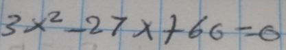 3x^2-27x+66=0