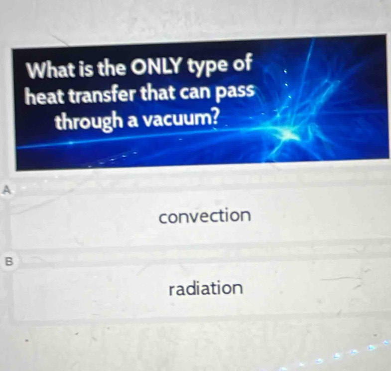 A
convection
B
radiation