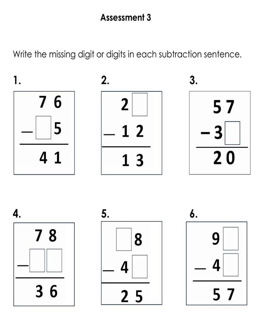 Assessment 3
Write the missing digit or digits in each subtraction sentence.
1.
2.
3.
beginarrayr 76 -5 hline 41endarray
beginarrayr 57 -3□  hline 20endarray
4.
5.
6.
beginarrayr 78 -□  hline 3636 beginarrayr □ 8 -4 hline 25endarray 25
frac beginarrayr 9 -4endarray 57