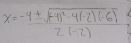 x=frac -4± sqrt((-4)^2)-4(-2)(-6)2(-2)