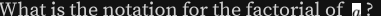 What is the notation for the factorial of h ?