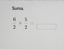 Suma.
 6/2 + 5/2 =frac 