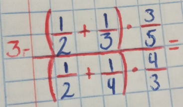 3 frac ( 1/2 + 1/3 )·  3/5 ( 1/2 + 1/4 )·  4/3 =