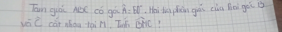 Tam giái ABC có góu widehat A=50° , Hai tic phàn giái cǎu hēi go( B
voverline aoverline C cát nhau tai M, Tinh widehat BMC