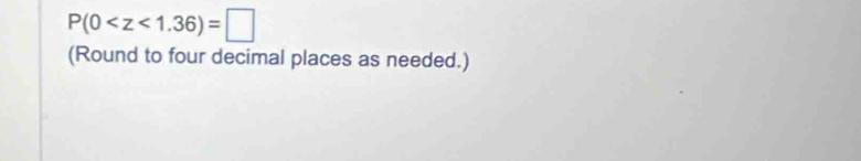 P(0
(Round to four decimal places as needed.)
