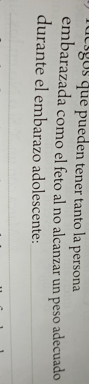 esgos que pueden tener tanto la persona 
embarazada como el feto al no alcanzar un peso adecuado 
durante el embarazo adolescente:_ 
_