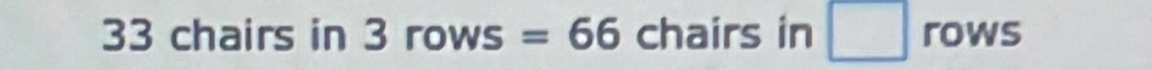 33 chairs in a = rows =66 chairs in □ rows