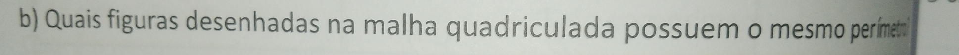 Quais figuras desenhadas na malha quadriculada possuem o mesmo permeto