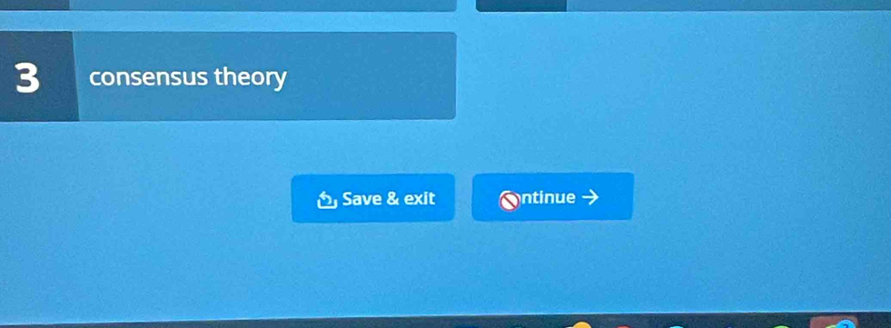 consensus theory
Save & exit Ontinue