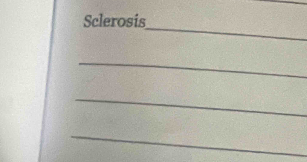 Sclerosis 
_ 
_ 
_ 
_