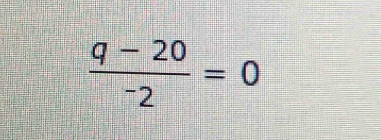 frac q-20^-2=0