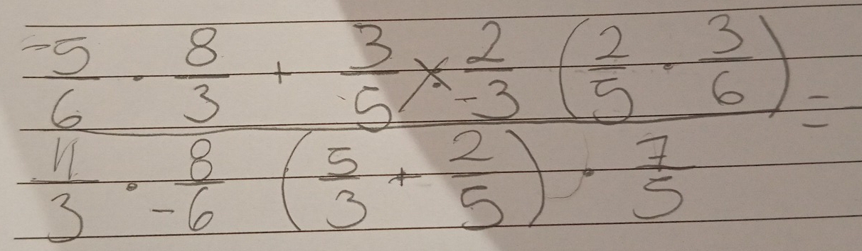 frac -5 8/6 + 3/5 *  2/3 ( 2/3 ( 3/5 ) 4/6 ( 5/3 + 2/5 )·  7/5 =