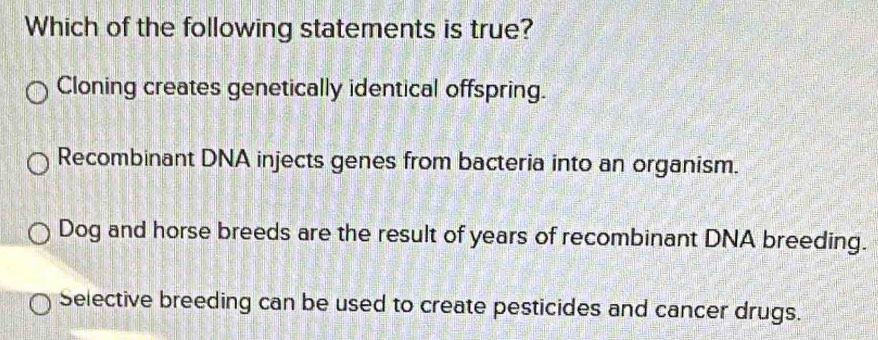 Solved: Which of the following statements is true? Cloning creates ...