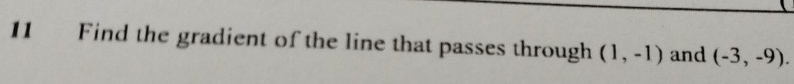 Find the gradient of the line that passes through (1,-1) and (-3,-9).