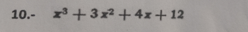 10.- x^3+3x^2+4x+12